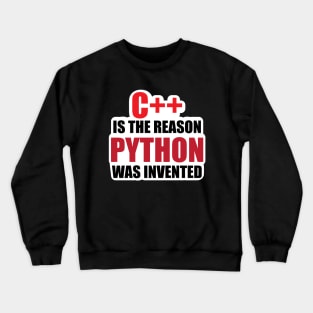 Coding Humor C++ is the Reason python Was invented for Code Developers Crewneck Sweatshirt